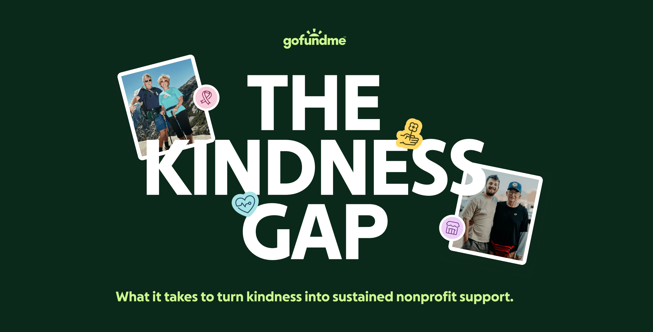 The Kindness Gap What it takes to turn kindness into sustained nonprofit support.