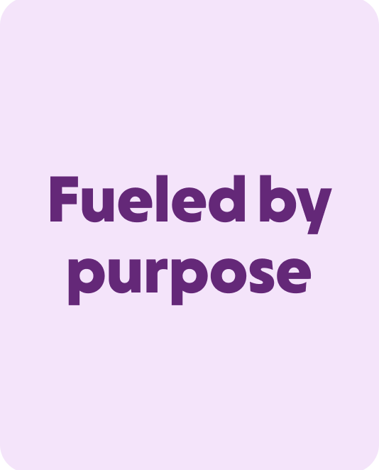 Fueled by purpose